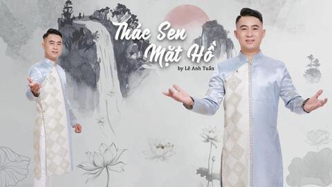 Nhạc sĩ, ca sĩ Lê Anh Tuấn: "Tình ca quê hương là thác sen mặt hồ"