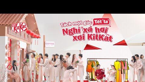 Góc Tết “Ta”, Tách Ra Cùng Kitkat. Nghỉ Xả Hơi, Xơi Kitkat