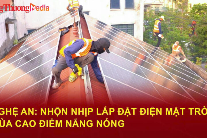 Nghệ An nhộn nhịp lắp đặt điện mặt trời mùa cao điểm nắng nóng