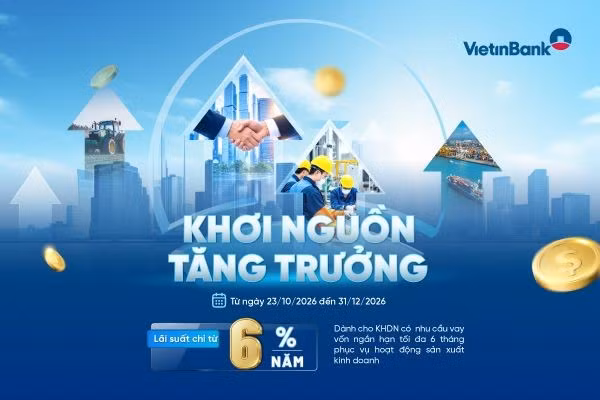 VietinBank triển khai chương trình “Khơi nguồn tăng trưởng”, lãi suất ưu đãi chỉ từ 6%/năm